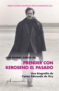 Books Frontpage Prender con Keroseno el pasado. Una biografía de Carlos Edmundo de Ory