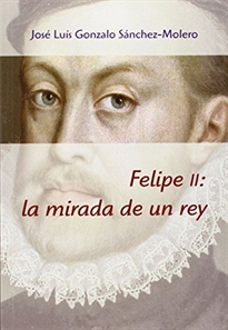 Books Frontpage Felipe II: la mirada de un rey (1527-1598)