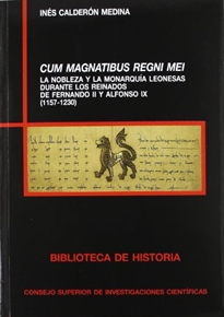 Books Frontpage Cum Magnatibus regni mei: la nobleza y la monarquía leonesas durante los reinados de Fernando II y Alfonso IX (1157-1230)