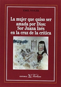 Books Frontpage La mujer que quiso ser amada por Dios: Sor Juana Inés en la cruz de la crítica