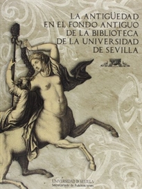 Books Frontpage La Antigüedad en el fondo antiguo de la Biblioteca de la Universidad de Sevilla
