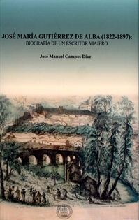 Books Frontpage José María Gutiérrez de Alba (1822-1897). Biografía de un escritor viajero