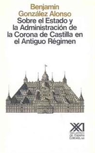 Books Frontpage Sobre el Estado y la administración de la Corona de Castilla en el antiguo régimen