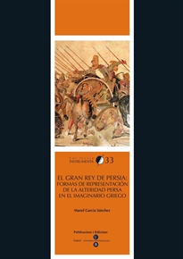Books Frontpage Gran rey de Persia, El: formas de representación de la alteridad persa en el imaginario griego