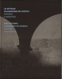 Books Frontpage La antigua Universidad de Oviedo: Historia e imágenes. The Historic University of Oviedo: History and images