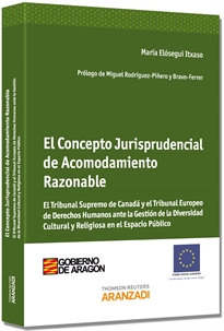 Books Frontpage El Concepto Jurisprudencial de Acomodamiento Razonable - El Tribunal Supremo de Canadá y el Tribunal Europeo de Derechos Humanos ante la Gestión de la Diversidad Cultural y Religiosa en el Espacio Público