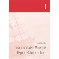 Books Frontpage Instituciones de la Monarquía Hispánico-Católica en Indias