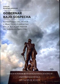 Books Frontpage Gobernar bajo sospecha. Estrategias de poder y prácticas corruptas en la alcaldía mayor de Tabasco (1660-1716)