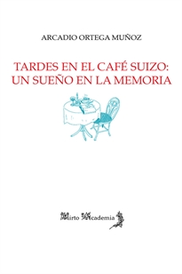 Books Frontpage Tardes en el café Suizo: un sueño en la memoria