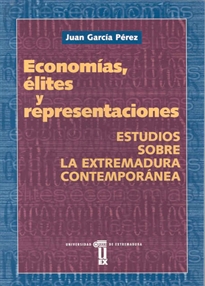 Books Frontpage Economías, élites  y representaciones. Estudios sobre la Extremadura contemporánea