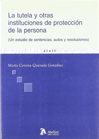 Books Frontpage Tutela y otras instituciones de proteccion de la persona. Un estudio a traves de sentencias, autos y resoluciones.