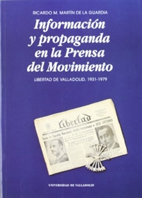 Books Frontpage Información Y Propaganda En La Prensa Del Movimiento. Libertad De Valladolid, 1931-1979