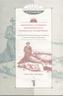 Books Frontpage Arqueología y Patrimonio Arqueológico en la Extremadura contemporánea: la Comisión Provincial de Monumentos Históricos y Artísticos de Cáceres (1898-1936)