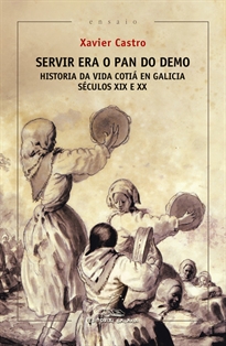 Books Frontpage Servir era o pan do demo. Historia da vida cotiá en Galicia. (Séculos XIX e XX)