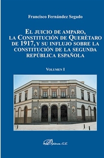 Books Frontpage El juicio de amparo, la Constitución de Querétaro de 1917, y su influjo sobre la constitución de la segunda república española. Volumen I