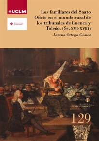 Books Frontpage Los familiares del Santo Oficio en el mundo rural de los tribunales de Cuenca y Toledo (Ss. XVI-XVIII)