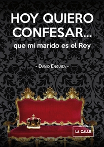 Books Frontpage Hoy quiero confesar... que mi marido es el rey