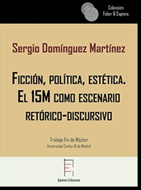 Books Frontpage Ficción, política, estética. El 15M como escenario retórico-discursivo