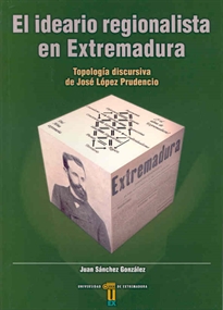 Books Frontpage El ideario regionalista en Extremadura. Tipología discursiva de José López Prudencio