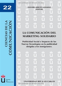 Books Frontpage La comunicación del marketing solidario: publicidad social e impacto de las nuevas tecnologías en la publicidad dirigida a los inmigrantes
