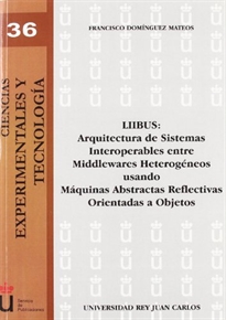 Books Frontpage LIIBUS: arquitectura de sistemas, interoperables entre Middlewares heterogéneos usando máquinas abstractas reflectivas orientadas a objetos