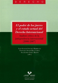 Books Frontpage El poder de los jueces y el estado actual del Derecho Internacional. Análisis crítico de la jurisprudencia internacional (2000-2007)