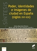 Front pagePoder, identidades e imágenes de ciudad en España (siglos XVI-XIX)