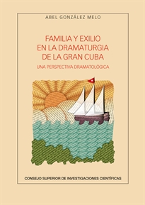 Books Frontpage Familia y exilio en la dramaturgia de la Gran Cuba: una perspectiva dramatológica