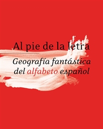 Books Frontpage Al pie de la letra. Geografía fantástica del alfabeto español. RAE