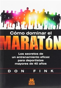 Books Frontpage Cómo dominar el maratón. Los secretos de un entrenamiento eficaz para deportistas mayores de 40 años