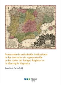 Books Frontpage Repensando la articulación institucional de los territorios sin representación en las cortes del Antiguo Régimen en la Monarquía Hispánica