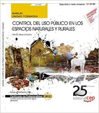 Books Frontpage Manual. Control del uso público en los espacios naturales y rurales (UF1261). Certificados de profesionalidad. Control y protección del medio natural (SEAG0309)