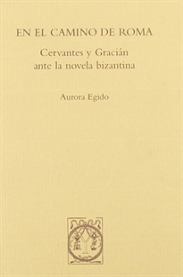 Books Frontpage En el camino de Roma: Cervantes y Gracián ante la novela bizantina
