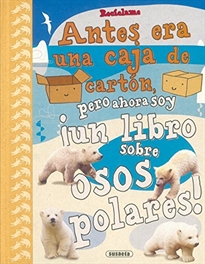 Books Frontpage Recíclame. Antes era una caja de cartón, pero ahora soy ¡un libro sobre osos polares!