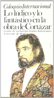 Books Frontpage Coloquio internacional: Lo lúdico y lo fantástico en la obra de Cortázar. Vol. I