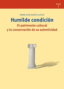 Books Frontpage Humilde condición. El patrimonio cultural y la conservación de su autenticidad