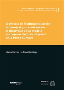 Books Frontpage El proceso de institucionalización de Eurojust y su contribución al desarrollo de un modelo de cooperación judicial penal de la Unión Europea