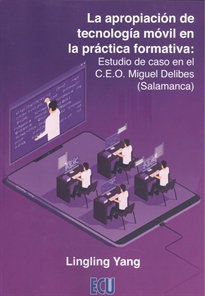 Books Frontpage La apropiación de tecnología móvil en la práctica formativa: Estudio de caso en el C.E.O. Miguel Delibes (Salamanca)