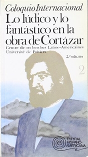 Books Frontpage Coloquio internacional: Lo lúdico y lo fantástico en la obra de Cortázar. Vol. II