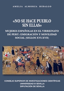 Books Frontpage "No se hace pueblo sin ellas": mujeres españolas en el virreinato de Perú: emigración y movilidad social (siglos XVI-XVII)