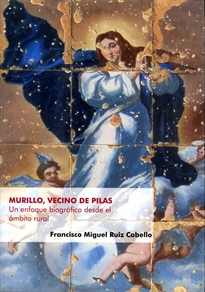 Books Frontpage Murillo, vecino de Pilas. Un enfoque biográfico desde el ámbito rural