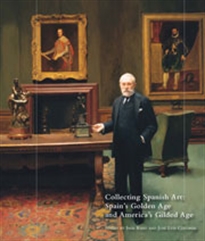 Books Frontpage Collecting Spanish Art: Spain's Golden Age and America's Gilded Age
