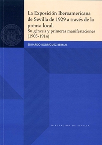 Books Frontpage La Exposición Iberoamericana de Sevilla de 1929 a través de la prensa local. Su génesis y primeras manifestaciones (1905-1914)