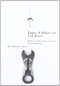 Books Frontpage Entre el deber ser y el deseo. Mujeres profesionales en busca de su autonomía