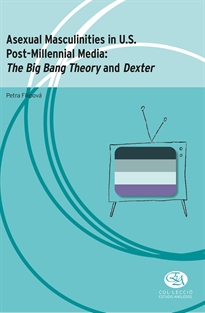 Books Frontpage Asexual Masculinities in U.S. Post-Millennial Media: The Big Bang Theory and Dexter