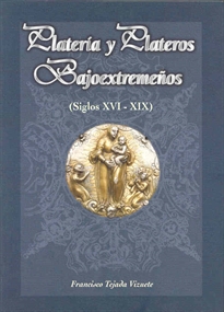 Books Frontpage Platería y plateros bajoextremeños (siglos XVI - XIX)