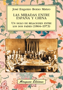 Books Frontpage Las miradas entre España y China. Un siglo de relaciones entre los dos países (1864-1973)