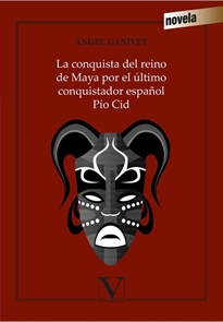 Books Frontpage La conquista del reino de Maya por el último conquistador español Pío Cid