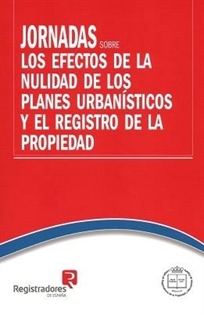 Books Frontpage Jornadas sobre los efectos de la nulidad de los planes urbanísticos y el Registro de la Propiedad