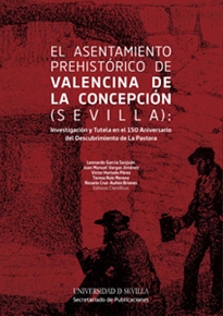 Books Frontpage El asentamiento prehistórico de Valencina de la Concepción (Sevilla): Investigación y tutela en el 150 Aniversario del Descubrimiento de La Pastora